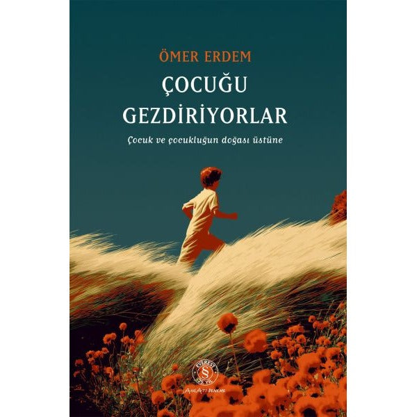Çocuğu Gezdiriyorlar - Çocuk ve Çocukluğun Doğası Üstüne | Everest Yayınları (İnce Kapak)
