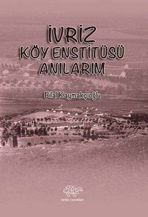 İvriz Köy Enstitüsü Anılarım | Ürün Yayınları