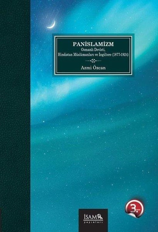 Panislamizm Osmanlı Devleti Hindistan Müslümanları Ve İngiltere 1877-1924 | İsam Yayınları (İnce Kapak)