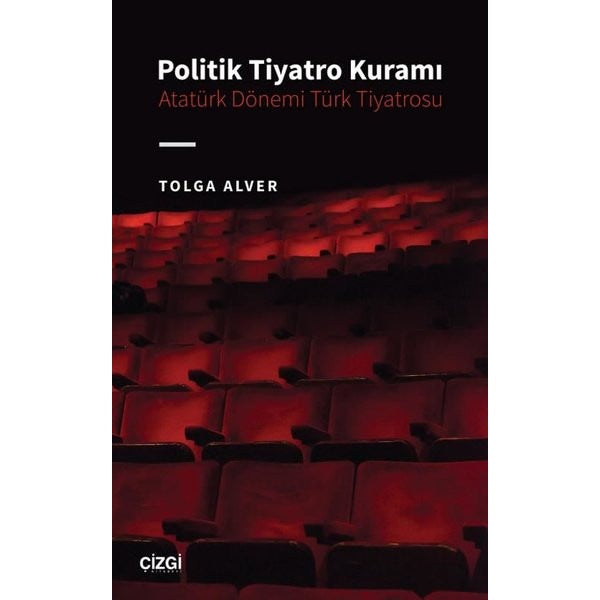 Politik Tiyatro Kuramı - Atatürk Dönemi Türk Tiyatrosu | Çizgi Kitapevi