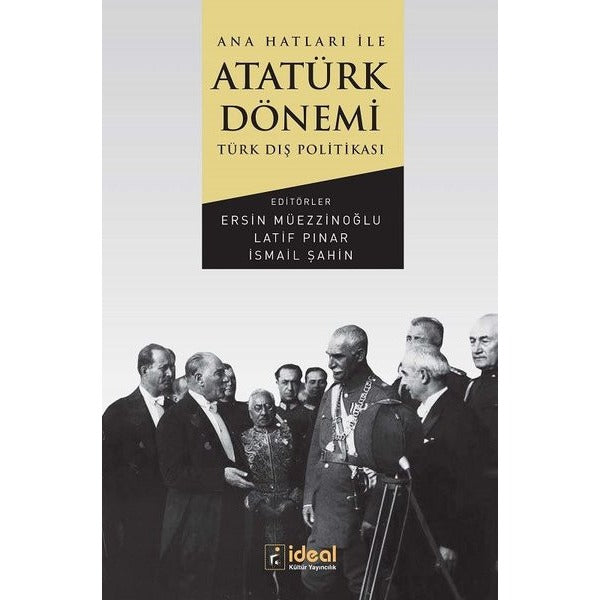 Ana Hatları İle Atatürk Dönemi Türk Dış Politikası | İdeal Kültür Yayıncılık (İnce Kapak)