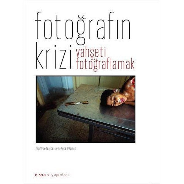 Fotoğrafın Krizi: Vahşeti Fotoğraflamak