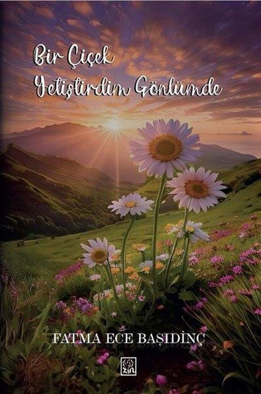 Bir Çiçek Yetiştirdim Gönlümde | Zin Kitap (İnce Kapak)