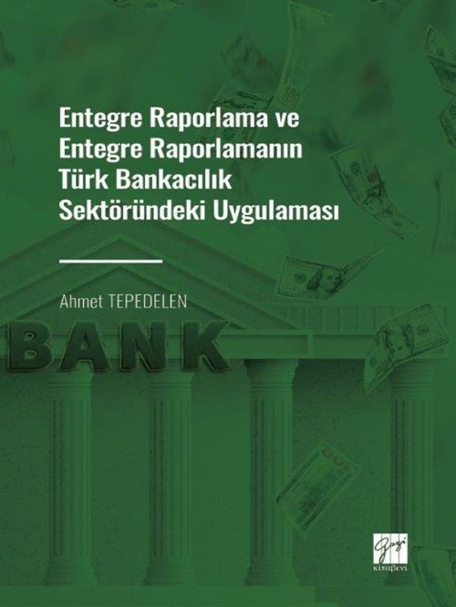 Entegre Raporlama ve Entegre Raporlamanın Türk Bankacılık Sektöründeki Uygulaması | Gazi Kitabevi (Ciltsiz)