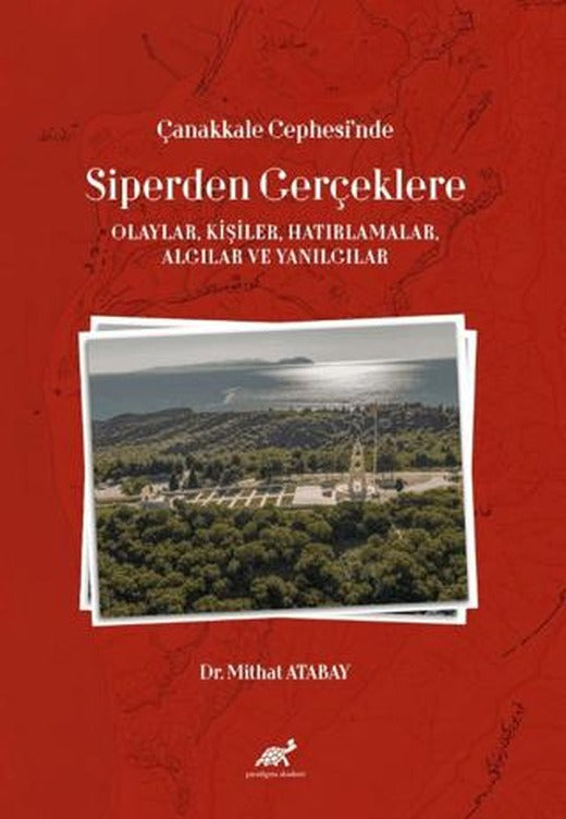 Çanakkale Cephesi’nde Siperden Gerçeklere (Olaylar, Kişiler, Hatırlamalar, Algılar ve Yanılgılar) | Paradigma Akademi Yayınları (Ciltsiz)