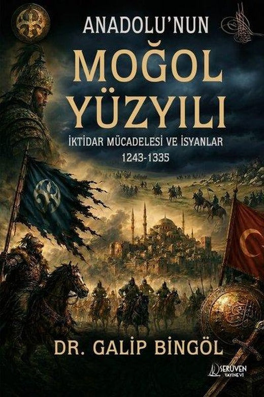 Anadolu'nun Moğol Yüzyılı - İktidar Mücadelesi ve İsyanlar 1243 - 1335 | Serüven Yayınevi (İnce Kapak)