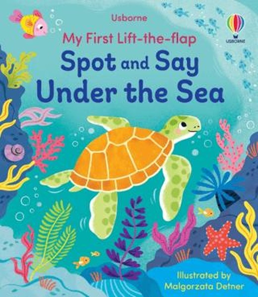 My First Lift-the-Flap Spot and Say Under the Sea | Usborne (Ciltsiz)