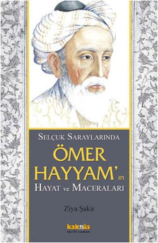 Selçuklu Saraylarında Ömer Hayyam'ın Hayat ve Maceraları | Kaknüs Yayınları (İnce Kapak)