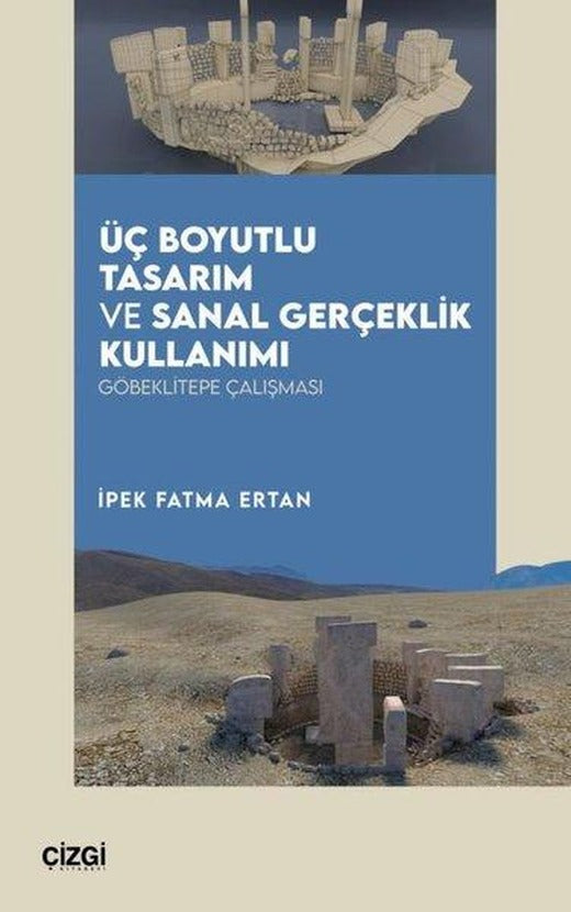 Üç Boyutlu Tasarım ve Sanal Gerçeklik Kullanımı - Göbeklitepe Çalışması | Çizgi Kitabevi (İnce Kapak)