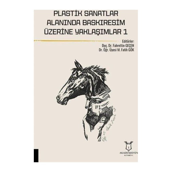 Plastik Sanatlar Alanında Baskıresim Üzerine Yaklaşımlar-1 | Akademisyen Kitabevi (Ciltsiz)