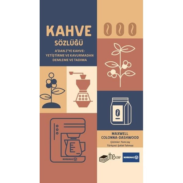 Kahve Sözlüğü - A'dan Z'ye Kahve: Yetiştirme ve Kavurmadan Demleme ve Tadıma | The Kitap (Ciltli)