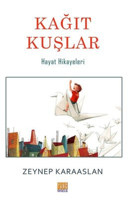 Kağıt Kuşlar-Hayat Hikayeleri | Tunç Yayıncılık
