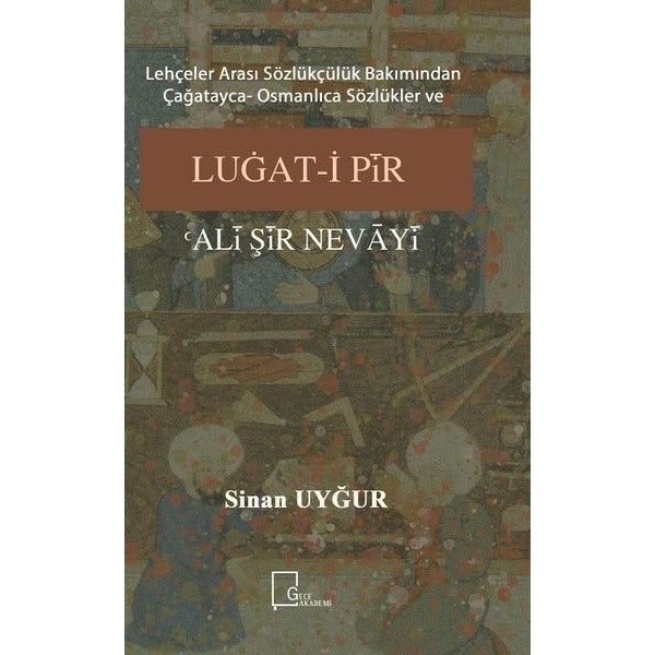 Lehçeler Arası Sözlükçülük Bakımından Çağatayca Osmanlıca Sözlükler ve Luğat-i Pir Ali Şir  Nevayi | Gece Akademi (İnce Kapak)