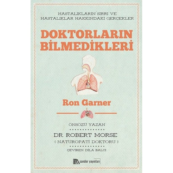 Doktorların Bilmedikleri: Hastalıkların Sırrı ve Hastalıklar Hakkındaki Gerçekler | Sander Yayınları (İnce Kapak)