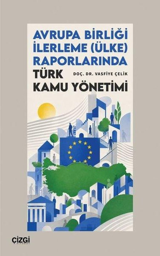 Avrupa Birliği İlerleme (Ülke) Raporlarında Türk Kamu Yönetimi | Çizgi Kitabevi (İnce Kapak)