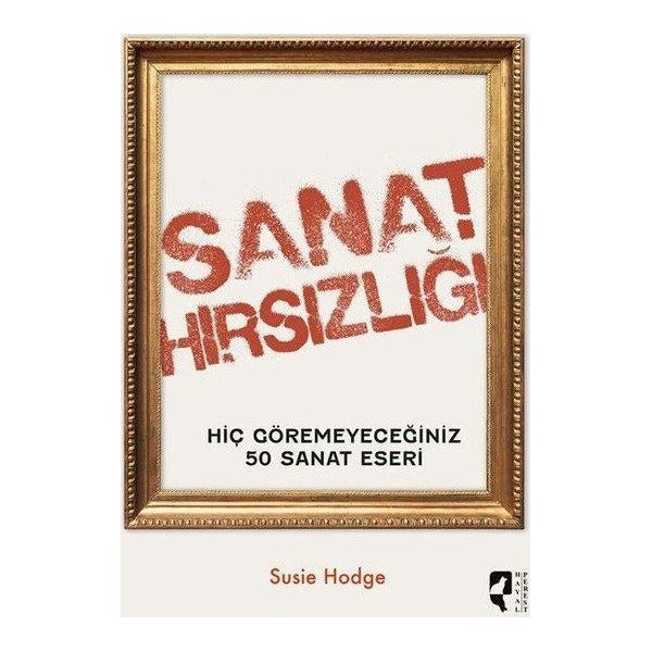 Sanat Hırsızlığı - Hiç Göremeyeceğiniz 50 Sanat Eseri | Hayalperest Yayınevi (Ciltli )