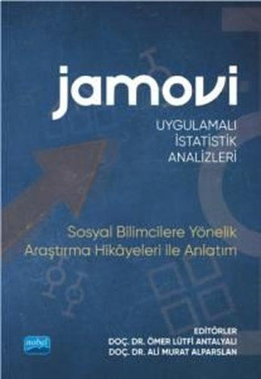 Jamovi - Uygulamalı İstatistik Analizleri - Sosyal Bilimcilere Yönelik Araştırma Hikayeleri ile Anla | Nobel Akademik Yayıncılık (İnce Kapak)