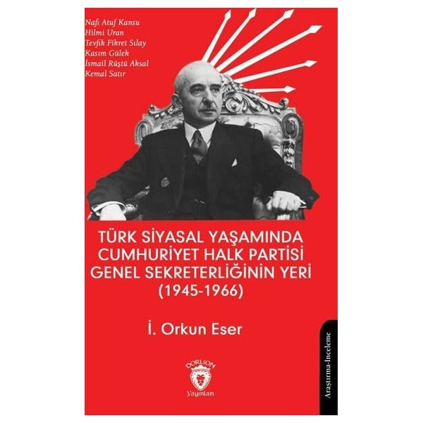 Türk Siyasal Yaşamında Cumhuriyet Halk Partisi Genel Sekreterliğinin Yeri (1945 - 1966) | Dorlion Yayınları (Ciltsiz)