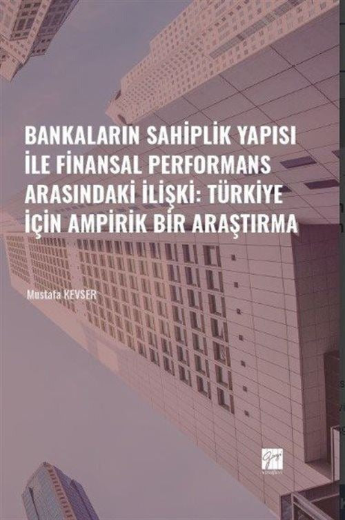 Bankaların Sahiplik Yapısı İle Finansal Performans Arasındaki İlişki: Türkiye İçin Ampirik Bir Araştırma | Gazi Kitabevi (Ciltsiz)