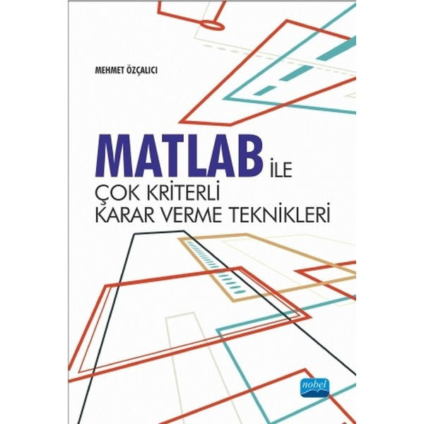 Matlab ile Çok Kriterli Karar Verme Teknikleri | Nobel Akademik Yayıncılık (İnce Kapak)
