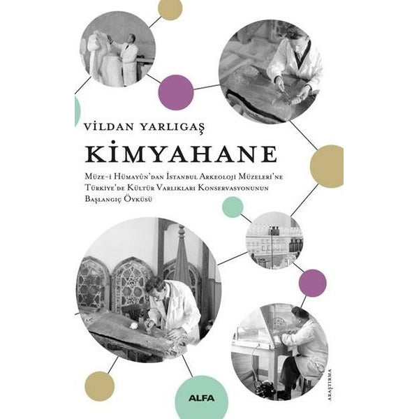 Kimyahane - Müze-i Hümayun'dan İstanbul Arkeoloji Müzeleri'ne Türkiye'de Kültür Varlıkları Konservas | Alfa Yayıncılık