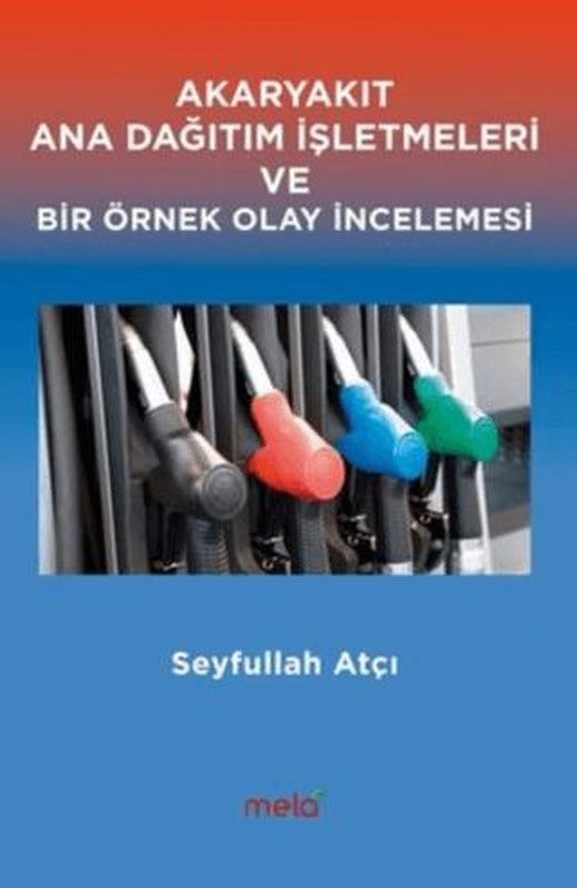 Akaryakıt Ana Dağıtım İşletmeleri ve Bir Örnek Olay İncelemesi | Mela Yayınları (Ciltsiz)