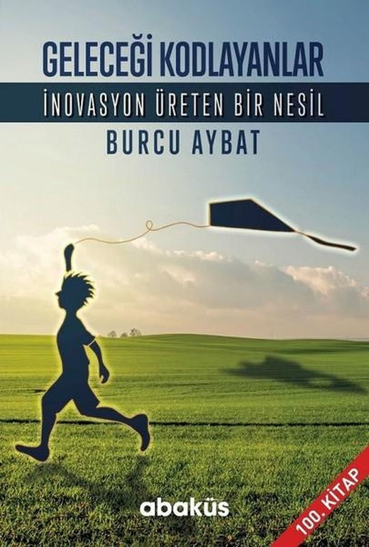 Geleceği Kodlayanlar-İnovasyon Üreten Bir Nesil | Abaküs Kitap (İnce Kapak)