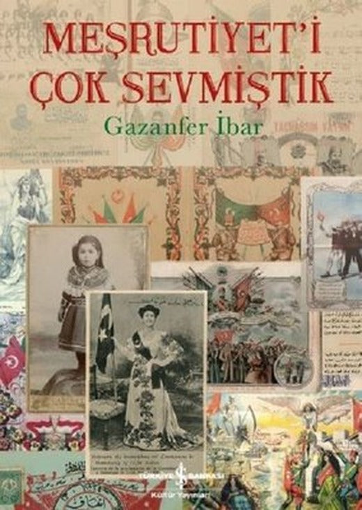 Meşrutiyet'i Çok Sevmiştik | İş Bankası Kültür Yayınları