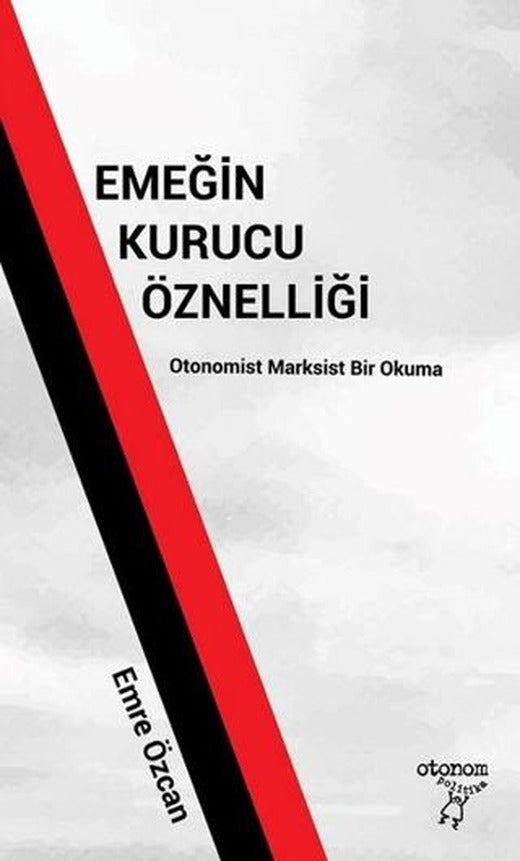 Emeğin Kurucu Öznelliği | Otonom Yayıncılık (Ciltsiz)