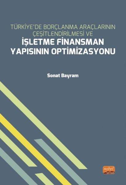 Türkiyede Borçlanma Araçlarının Çeşitlendirilmesi ve İşletme Finansman Yapısının Optimizasyonu | Nobel Bilimsel Eserler (İnce Kapak)  - Resim 1