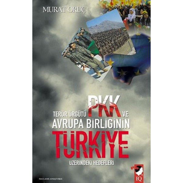Terör Örgütü PKK ve Avrupa Birliğinin Türkiye Üzerindeki Hedefleri | IQ Kültür Sanat Yayıncılık