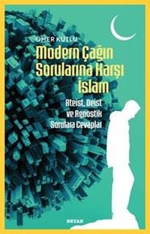 Modern Çağın Sorularına Karşı İslam - Ateist Deist ve Agnostik Sorulara Cevaplar | Beyan Yayınları (İnce Kapak)