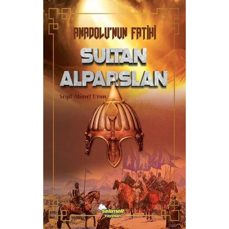 Anadolu'nun Fatihi Sultan Alparslan | Selimer