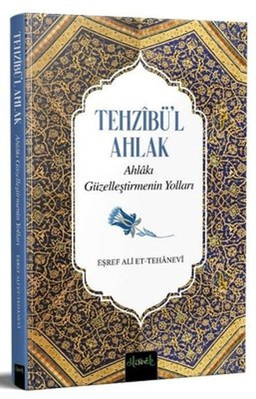 Tehzibü'l Ahlak - Ahlakı Güzelleştirmenin Yolları | Misvak Neşriyat Yayınları