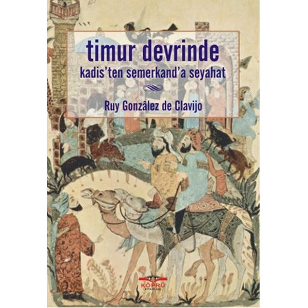 Timur Devrinde Kadis'ten Semerkand'a Seyahat | Köprü Kitapları (Ciltsiz)