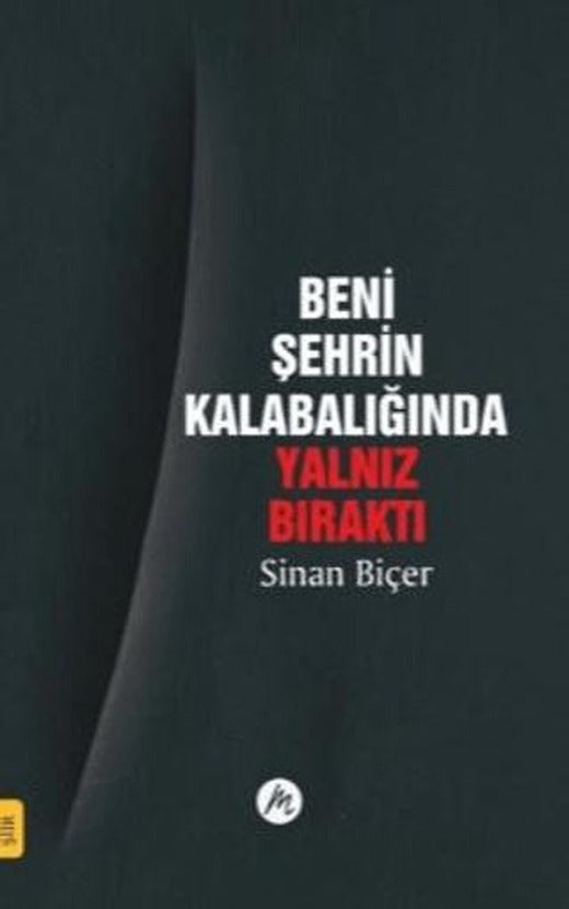 Beni Şehrin Kalabalığında Yalnız Bıraktı