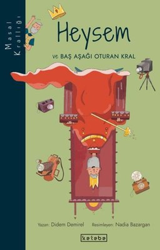 Heysem ve Baş Aşağı Oturan Kral - Masal Krallığı | Ketebe Yayınları