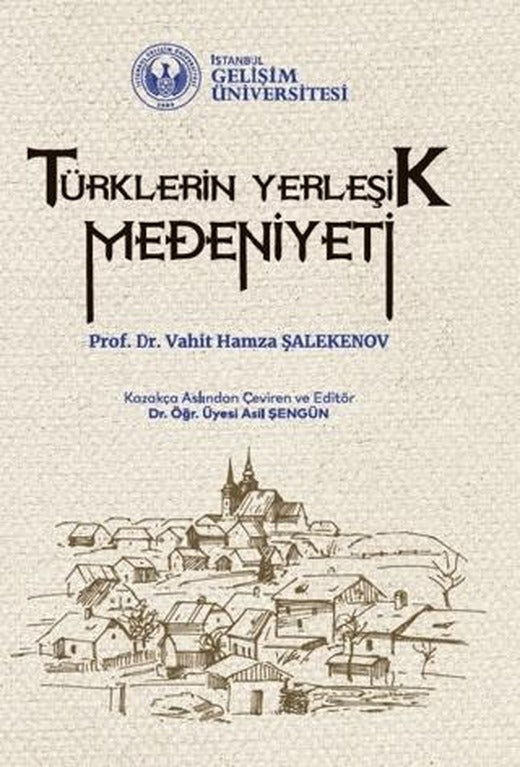 Türklerin Yerleşik Medeniyeti | İstanbul Gelişim Üniversitesi Yayınları (Ciltsiz)