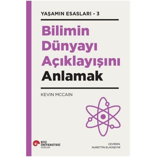 Bilimin Dünyayı Açıklayışını Anlamak - Yaşamın Esasları 3 | Koç Üniversitesi Yayınları (İnce Kapak)