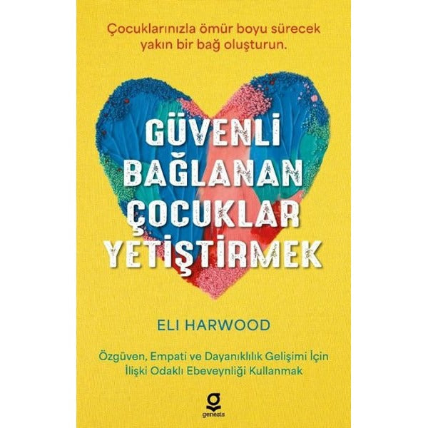 Güvenli Bağlanan Çocukları Yetiştirmek | Genesis Yayınevi (İnce Kapak)