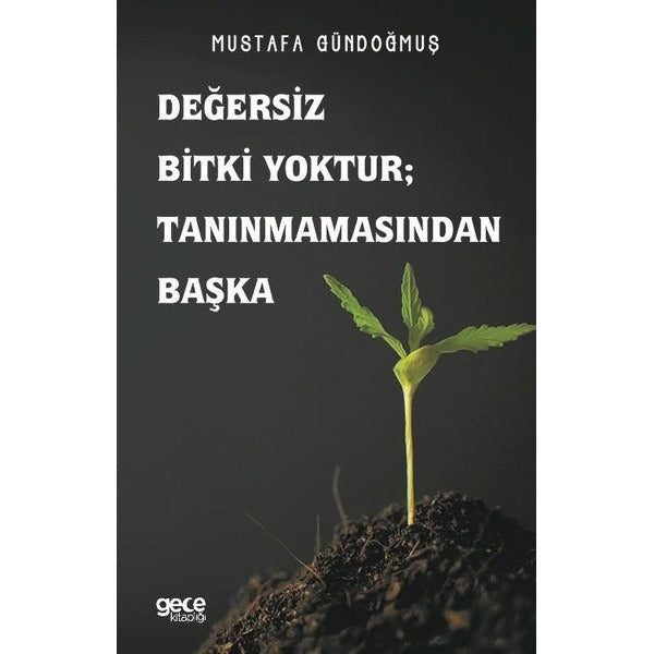 Değersiz Bitki Yoktur Tanınmamasından Başka | Gece Kitaplığı (İnce Kapak)