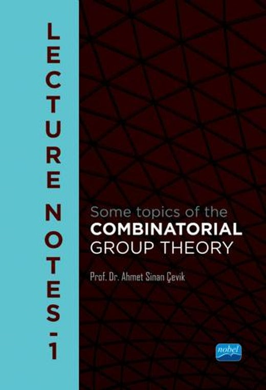 Lecture Notes 1 - Some Topics of the Combinatorial Group Theory | Nobel Akademik Yayıncılık (Ciltsiz)