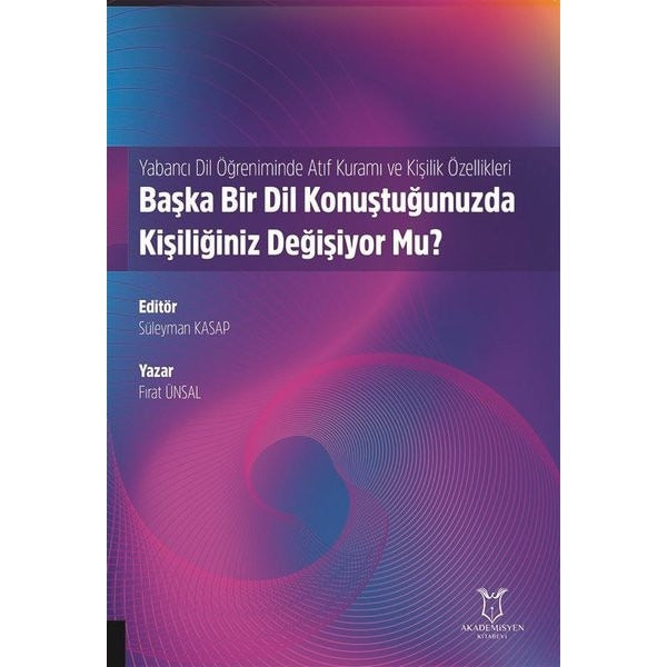 Yabancı Dil Öğreniminde Atıf Kuramı ve Kişilik Özellikleri: Başka Bir Dil Konuştuğunuzda Kişiliğiniz Değişiyor Mu? | Akademisyen Kitabevi (Ciltsiz)