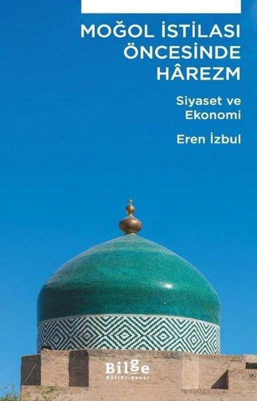 Moğol İstilası Öncesinde Harezm - Siyaset ve Ekonomi | Bilge Kültür Sanat (İnce Kapak)