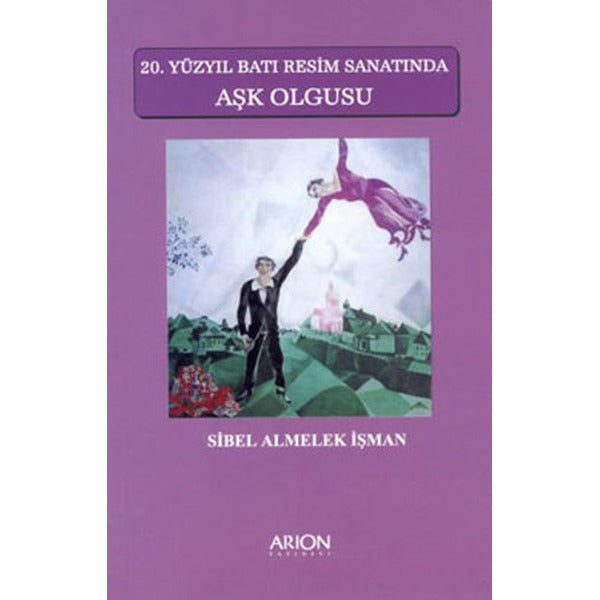 20. Yüzyıl Batı Resim Sanatında Aşk Olgusu | Arion Yayınevi - Sanat Tarihi Dizisi (İnce Kapak)