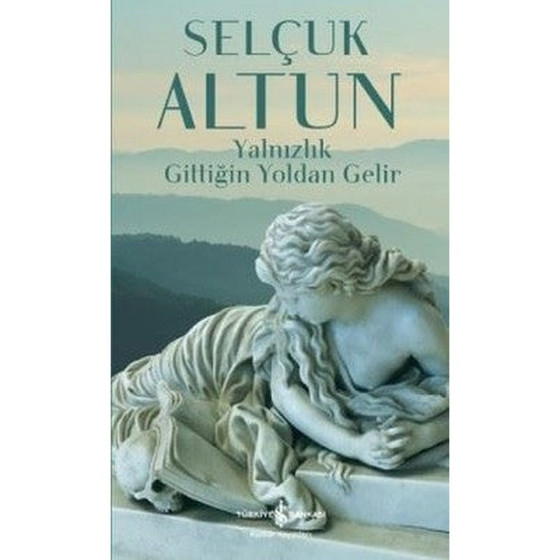 Yalnızlık Gittiğin Yoldan Gelir | İş Bankası Kültür Yayınları