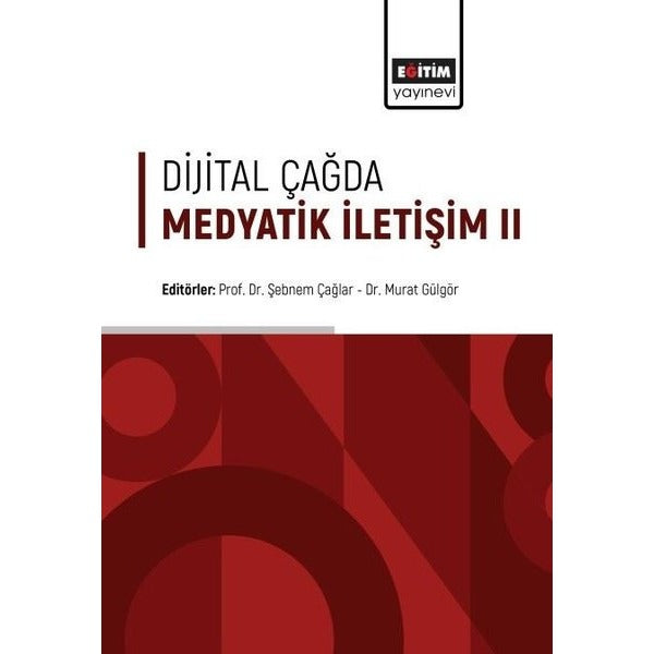 Dijital Çağda Medyatik İletişim II | Eğitim Yayınevi - Bilimsel Eserler (Ciltsiz)