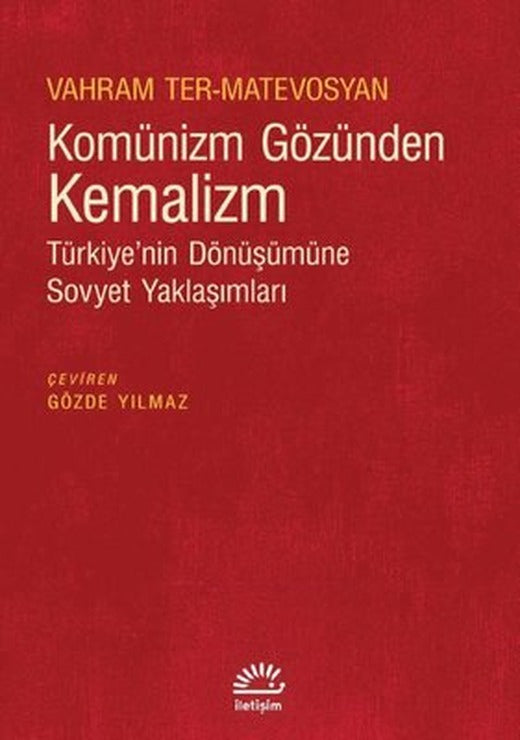Komünizm Gözünden Kemalizm - Türkiye'nin Dönüşümüne Sovyet Yaklaşımları | İletişim Yayınları