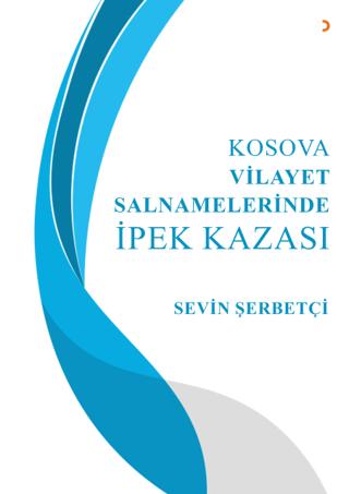 Kosova Vilayet Salnamelerinde İpek Kazası | Cinius Yayınları (Ciltsiz)  - Resim 1