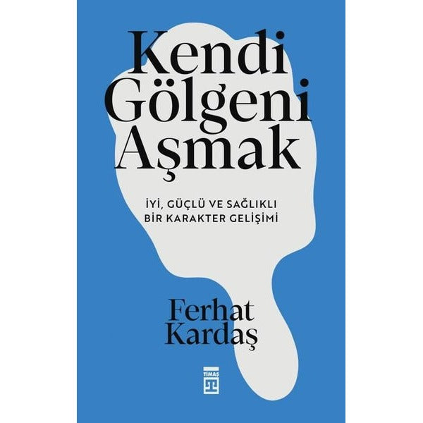 Kendi Gölgeni Aşmak - İyi Güçlü ve Sağlıklı Bir Karakter Gelişimi | Timaş Yayınları (İnce Kapak)